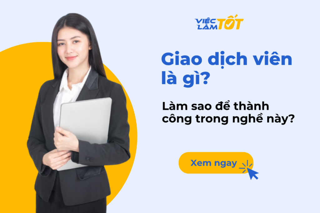 Giao dịch viên là gì? Làm sao để thành công trong nghề này?