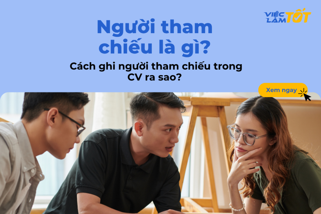 Người tham chiếu là gì? Cách ghi người tham chiếu trong CV ra sao?