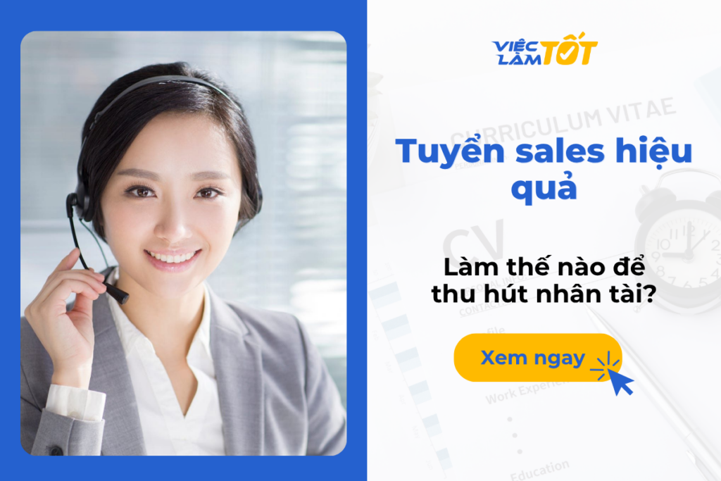 Tuyển sales hiệu quả: Làm thế nào để thu hút nhân tài? Tuyển sales hiệu quả: Làm thế nào để thu hút nhân tài?