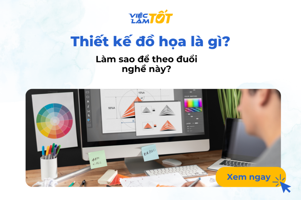 Thiết kế đồ họa là gì và làm sao để theo đuổi nghề này? Thiết kế đồ họa là gì và làm sao để theo đuổi nghề này?