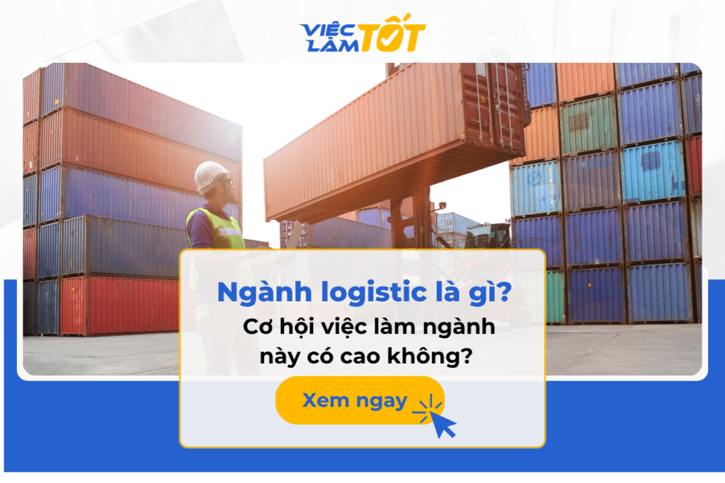 Ngành logistic là gì? Cơ hội việc làm ngành này có cao không? Ngành logistic là gì? Cơ hội việc làm ngành này có cao không?