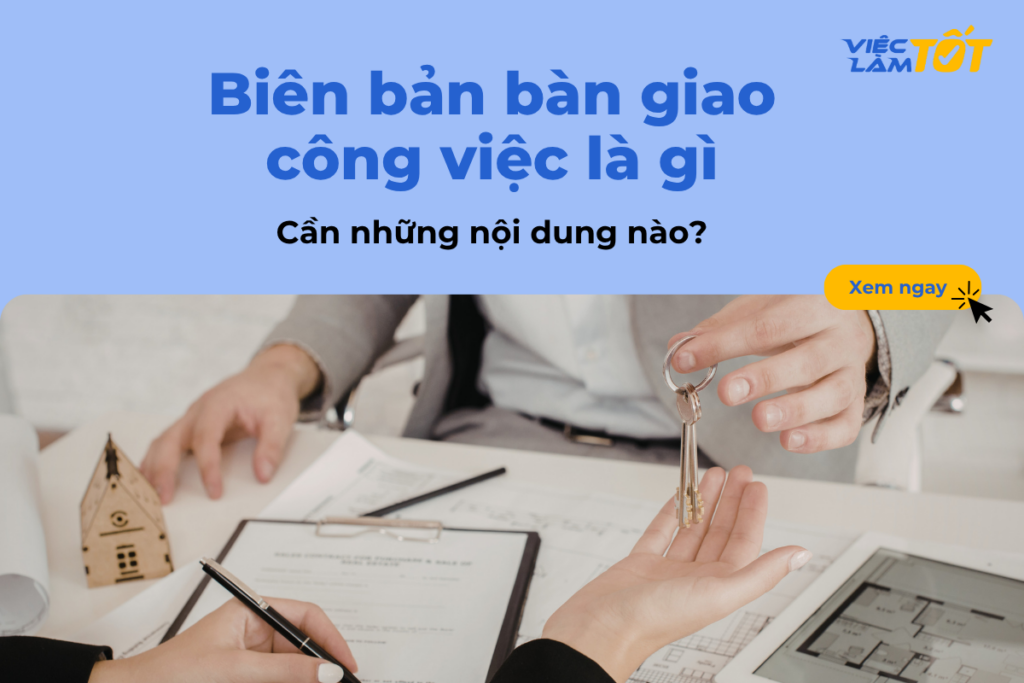 Biên bản bàn giao công việc là gì và cần những nội dung nào? Biên bản bàn giao công việc là gì và cần những nội dung nào?