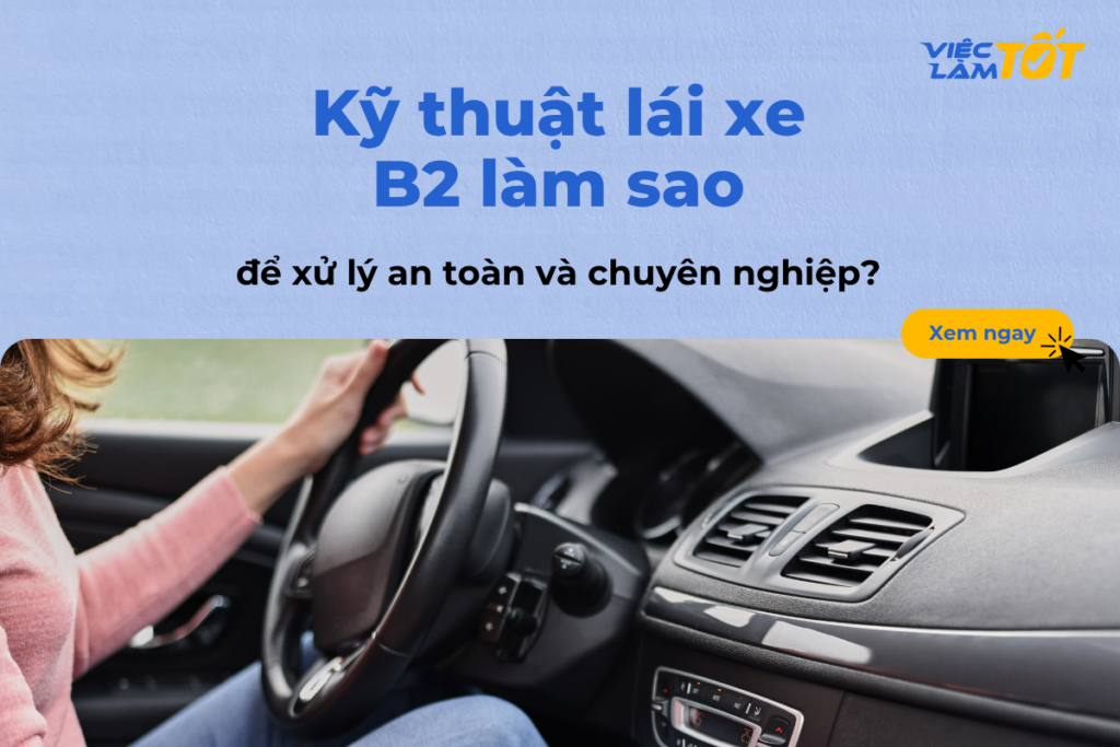 Kỹ thuật lái xe B2 làm sao để xử lý an toàn và chuyên nghiệp? Tài xế đang tập trung điều khiển vô lăng trên đường cao tốc