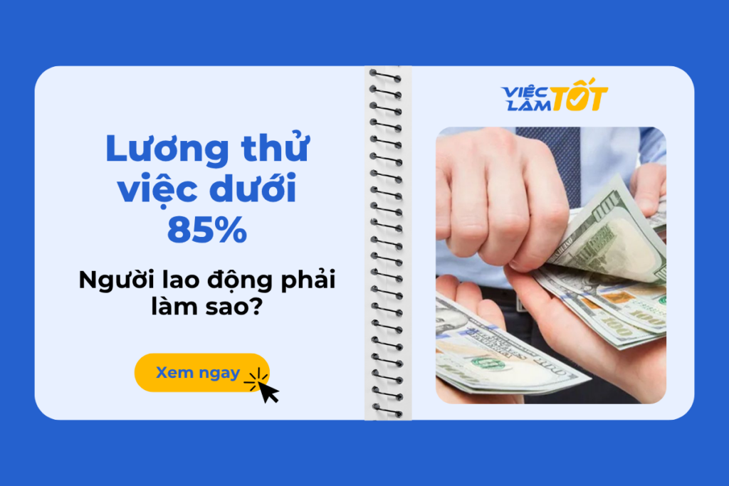 Lương thử việc dưới 85% thì người lao động phải làm sao?