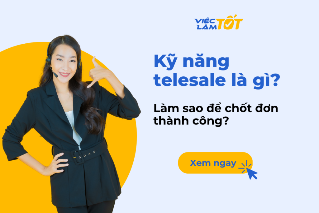Kỹ năng telesale là gì? Làm sao để chốt đơn thành công?