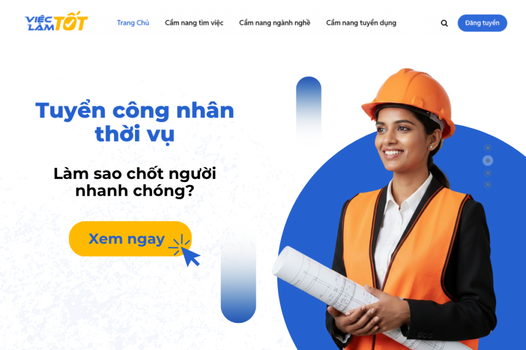 Tuyển công nhân thời vụ: Làm sao chốt người nhanh chóng? Tuyển công nhân thời vụ: Làm sao chốt người nhanh chóng?