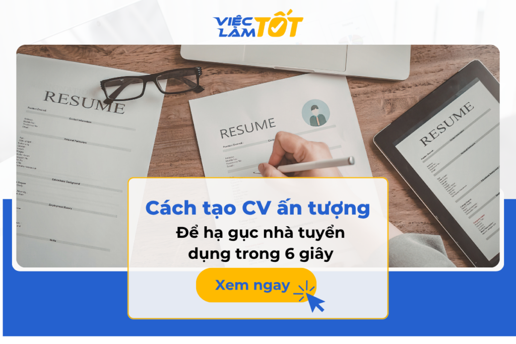 Cách tạo CV ấn tượng để hạ gục nhà tuyển dụng trong 6 giây?