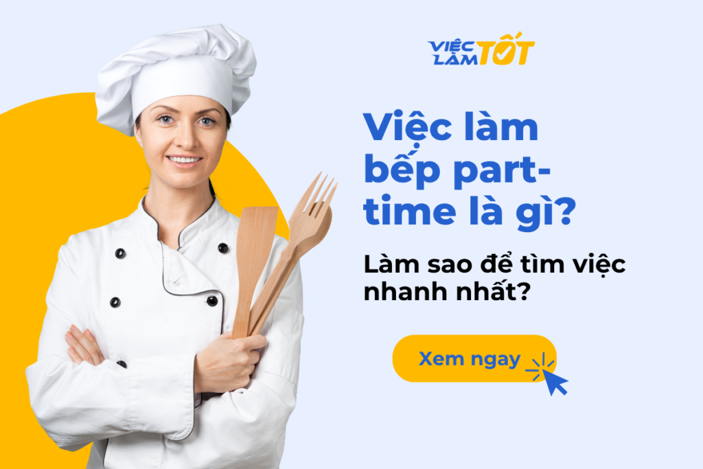 Việc làm bếp part-time là gì? Làm sao để tìm việc nhanh nhất? Việc làm bếp part-time là gì? Làm sao để tìm việc nhanh nhất?