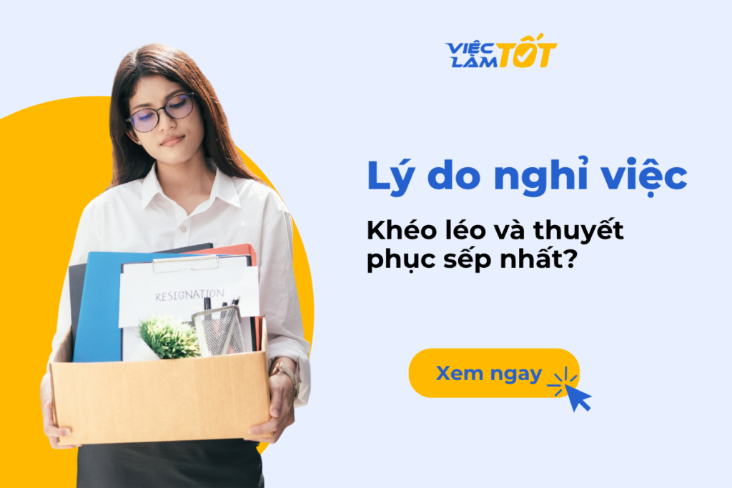 Lý do nghỉ việc nào khéo léo và thuyết phục sếp nhất? Lý do nghỉ việc nào khéo léo và thuyết phục sếp nhất?