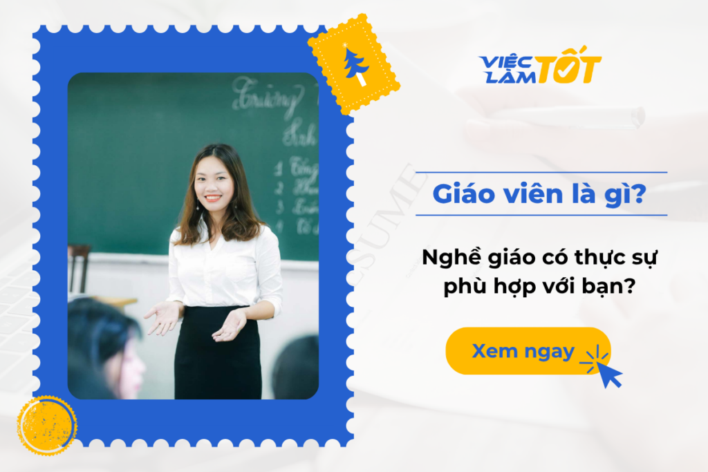 Giáo viên là gì? Nghề giáo có thực sự phù hợp với bạn? Giáo viên là gì? Nghề giáo có thực sự phù hợp với bạn?