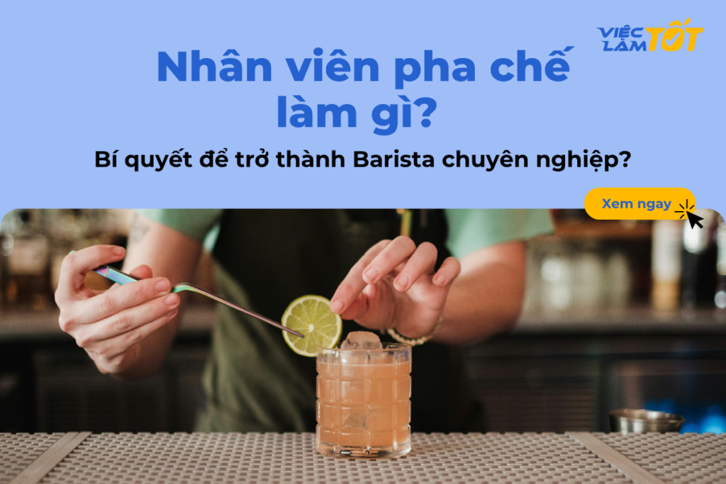 Nhân viên pha chế làm gì? Bí quyết để trở thành Barista chuyên nghiệp? Bí quyết pha chế để trở thành Barista chuyên nghiệp?