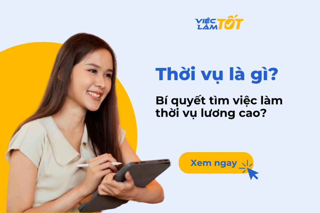 Thời vụ là gì? Bí quyết tìm việc làm thời vụ lương cao? Thời vụ là gì? Bí quyết tìm việc làm thời vụ lương cao?