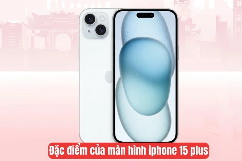 Trải nghiệm thị giác trên iPhone 15 Plus ấn tượng với màn hình 6.7 inch OLED