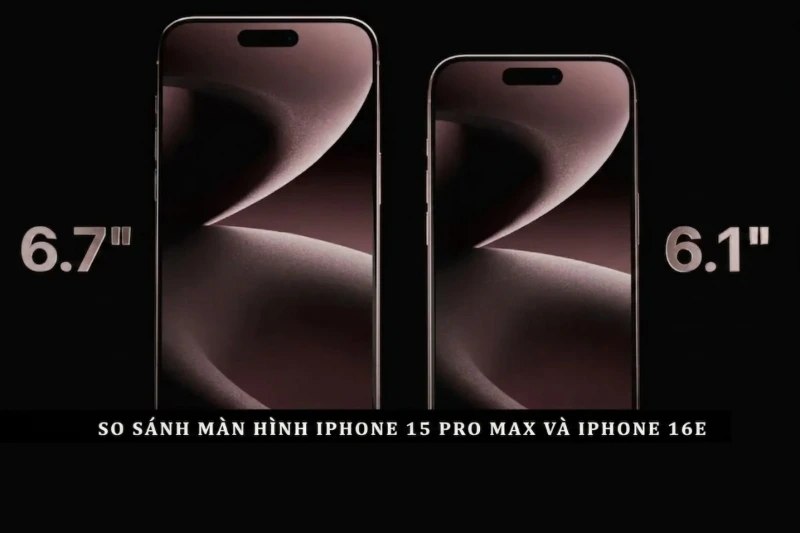 Màn hình iPhone 15 Pro Max vượt trội hơn iPhone 16e nhờ 120Hz và kích thước lớn