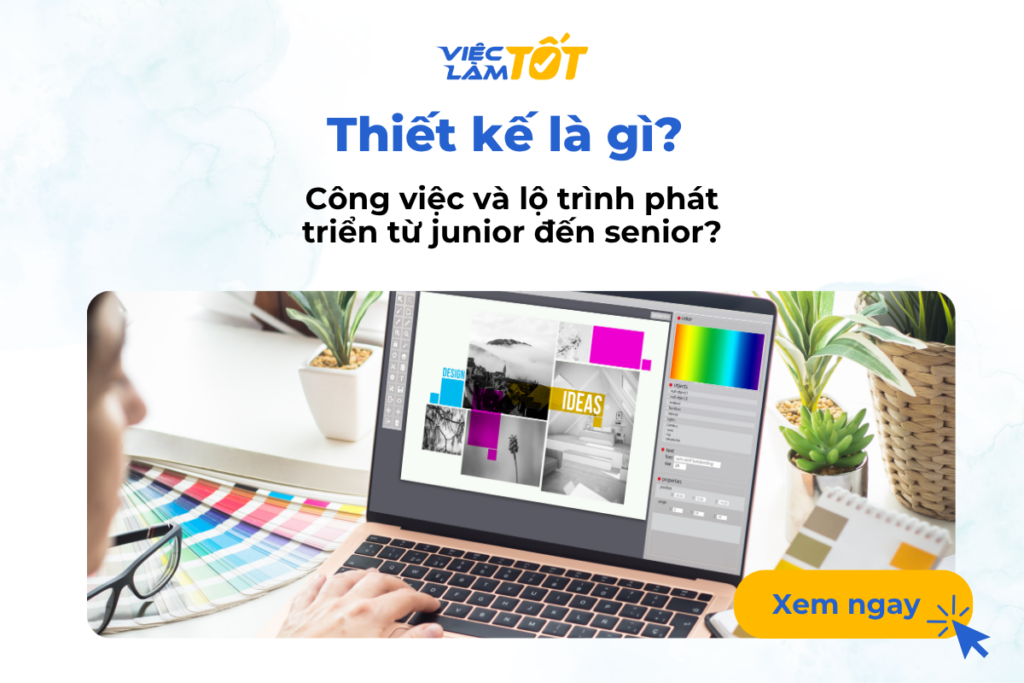Thiết kế là gì? Công việc và lộ trình phát triển từ junior đến senior? ------ Bài viết tư vấn này được biên soạn nhằm mục đích cung cấp kiến thức và kinh nghiệm hỗ trợ người lao động dễ dàng tiếp cận các cơ hội việc làm. Mọi số liệu, mức lương hoặc mô tả công việc được nêu trong bài viết đều được lấy từ số liệu tin đăng tuyển dụng trên hệ thống Việc Làm Tốt và chỉ mang tính tham khảo tại thời điểm xuất bản. Vì đặc thù thị trường lao động luôn thay đổi, thông tin có thể không còn phù hợp với hoàn cảnh thực tế của bạn tại một thời điểm khác. Các nội dung được cung cấp không thay thế cho các quy định pháp luật hiện hành hoặc lời khuyên chuyên môn từ các chuyên gia đào tạo và tư vấn nghề nghiệp. Việc Làm Tốt không bảo đảm tính hoàn thiện tuyệt đối của thông tin và không chịu trách nhiệm cho bất kỳ kết quả nào phát sinh từ việc áp dụng các nội dung này vào hoàn cảnh cá nhân của bạn. Chúc bạn sớm tìm được công việc ưng ý thông qua sự đánh giá và lựa chọn kỹ lưỡng của chính mình.