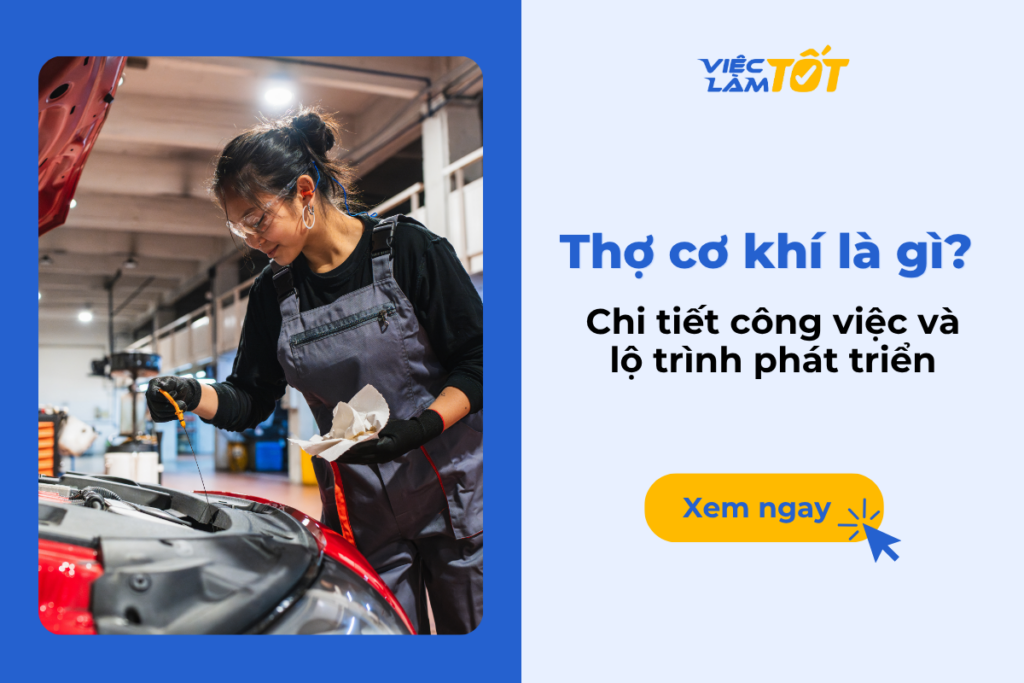 Thợ cơ khí là gì? Chi tiết công việc và lộ trình phát triển Thợ cơ khí là gì? Chi tiết công việc và lộ trình phát triển