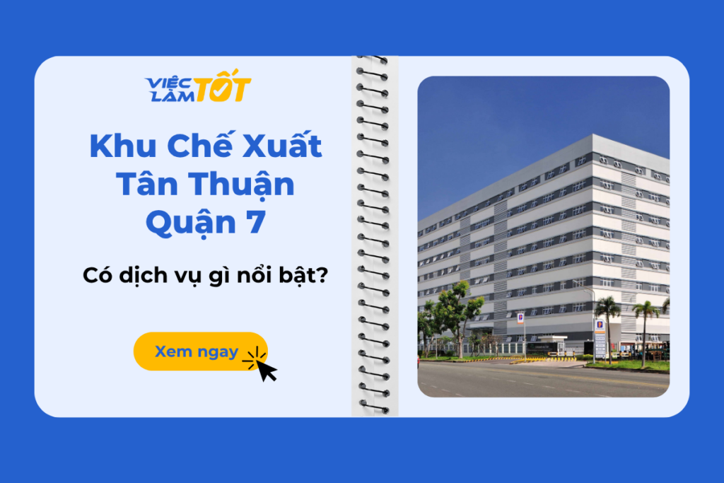 Khu Chế Xuất Tân Thuận Quận 7 có dịch vụ việc làm gì nổi bật? khu chế xuất Tân Thuận quận 7 văn phòng nhà xưởng