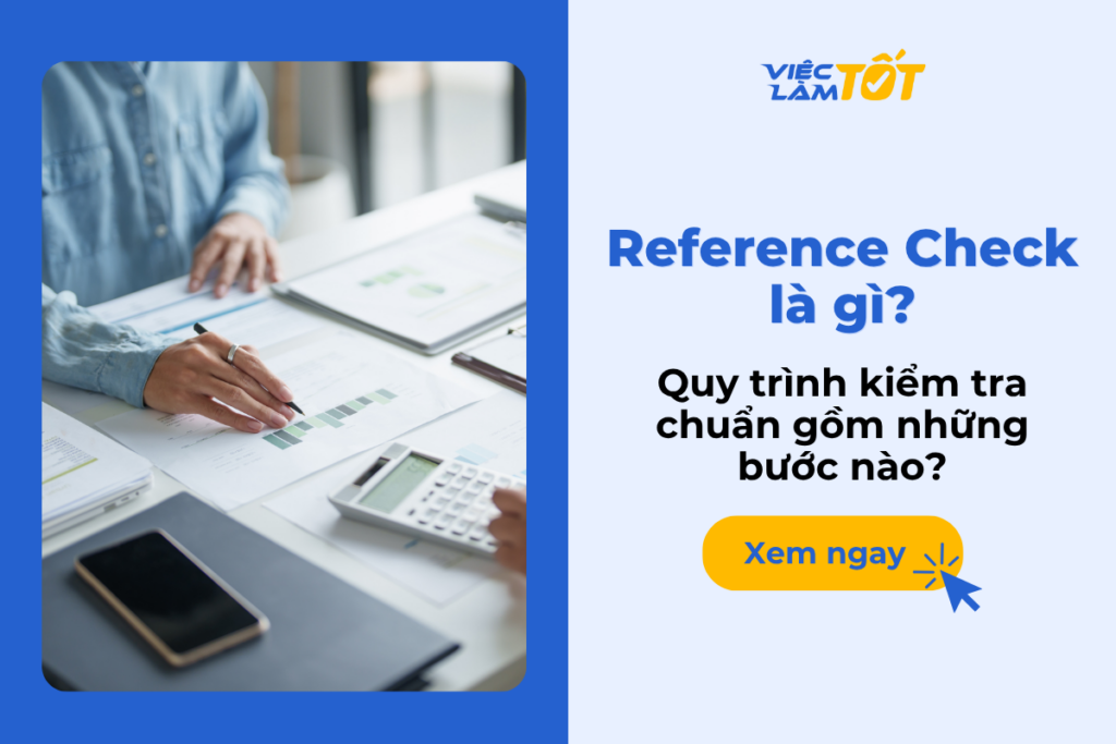 Reference Check là gì và quy trình kiểm tra chuẩn gồm những bước nào? Reference Check là gì và quy trình kiểm tra chuẩn gồm những bước nào?
