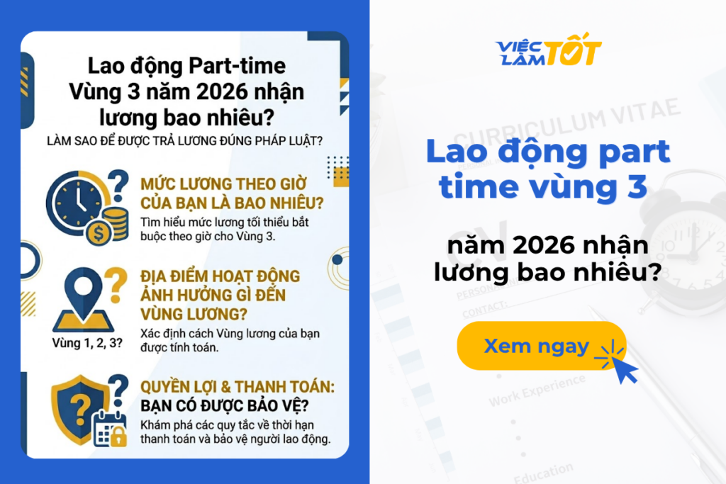 Lao động part time vùng 3 năm 2026 nhận lương bao nhiêu? Lao động part time vùng 3 năm 2026