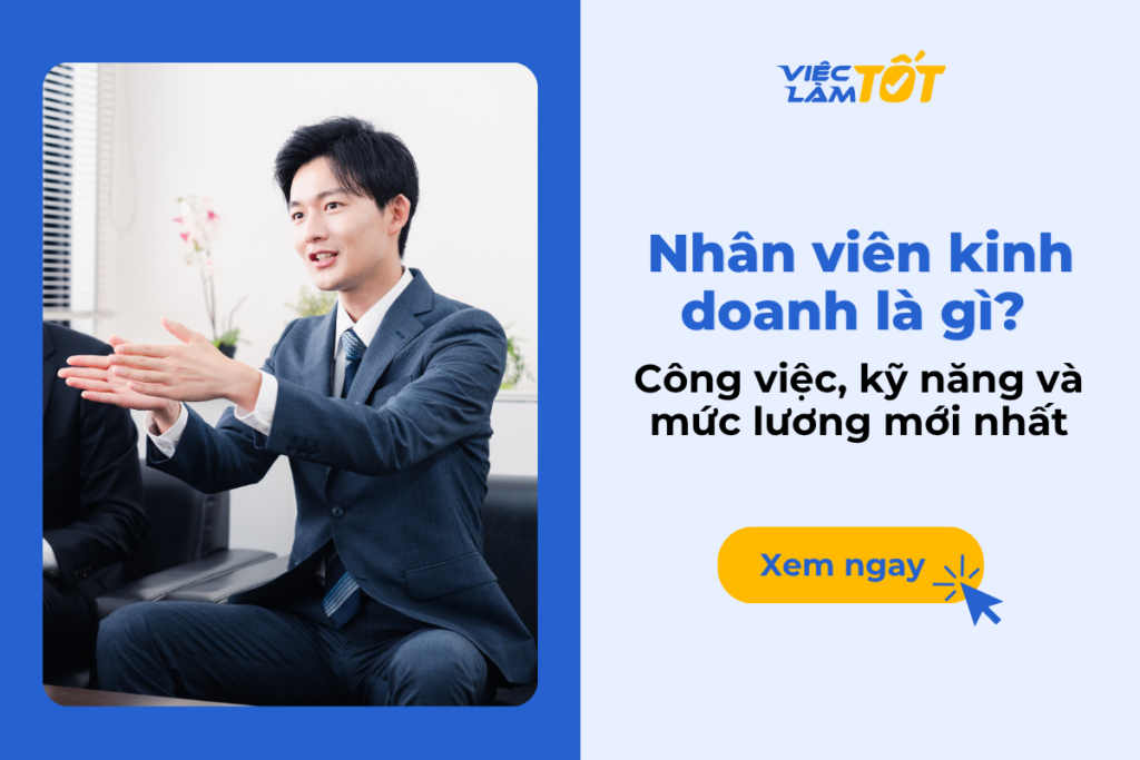 Nhân viên kinh doanh là gì? Công việc, kỹ năng và mức lương mới nhất Nhân viên kinh doanh là gì? Công việc, kỹ năng và mức lương mới nhất