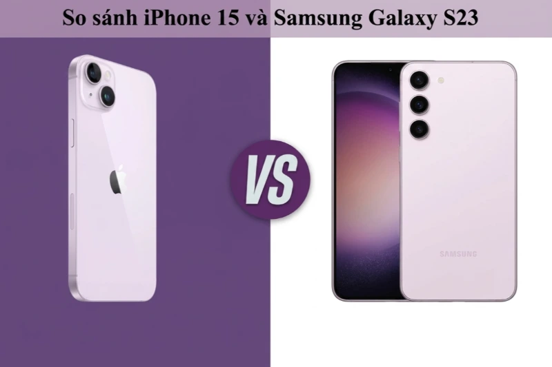 So sánh kích thước iPhone 15 với Samsung Galaxy S23