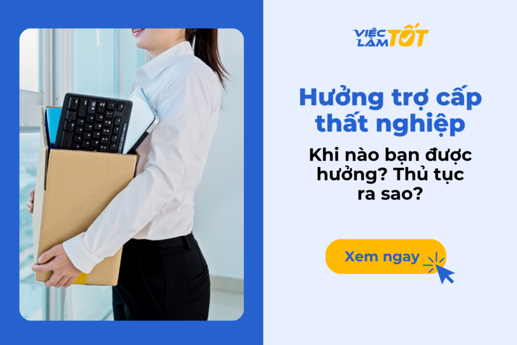 Khi nào bạn được hưởng trợ cấp thất nghiệp? Thủ tục ra sao? Khi nào bạn được hưởng trợ cấp thất nghiệp? Thủ tục ra sao?