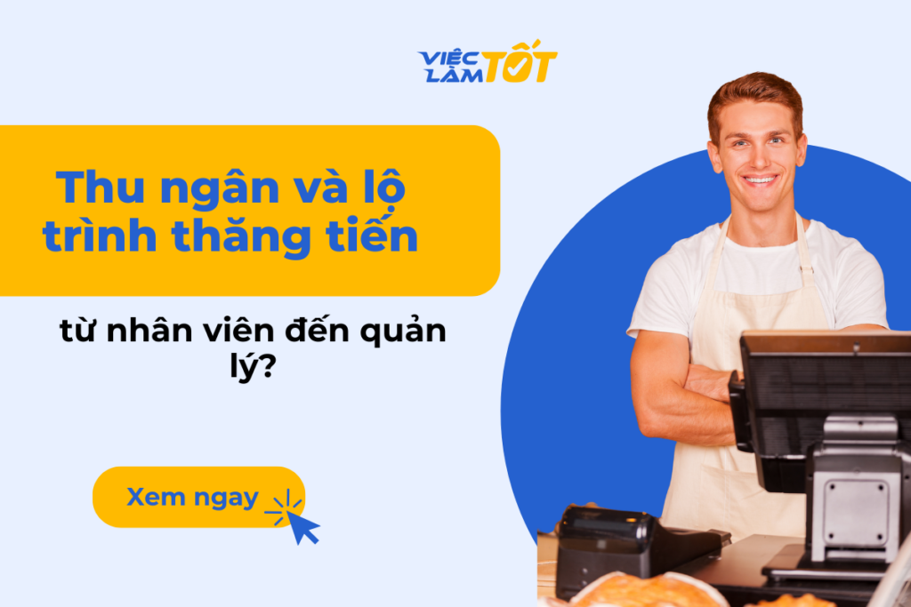Thu ngân và lộ trình thăng tiến từ nhân viên đến quản lý? Nhân viên thu ngân đang tươi cười thực hiện thao tác thanh toán cho khách hàng tại quầy