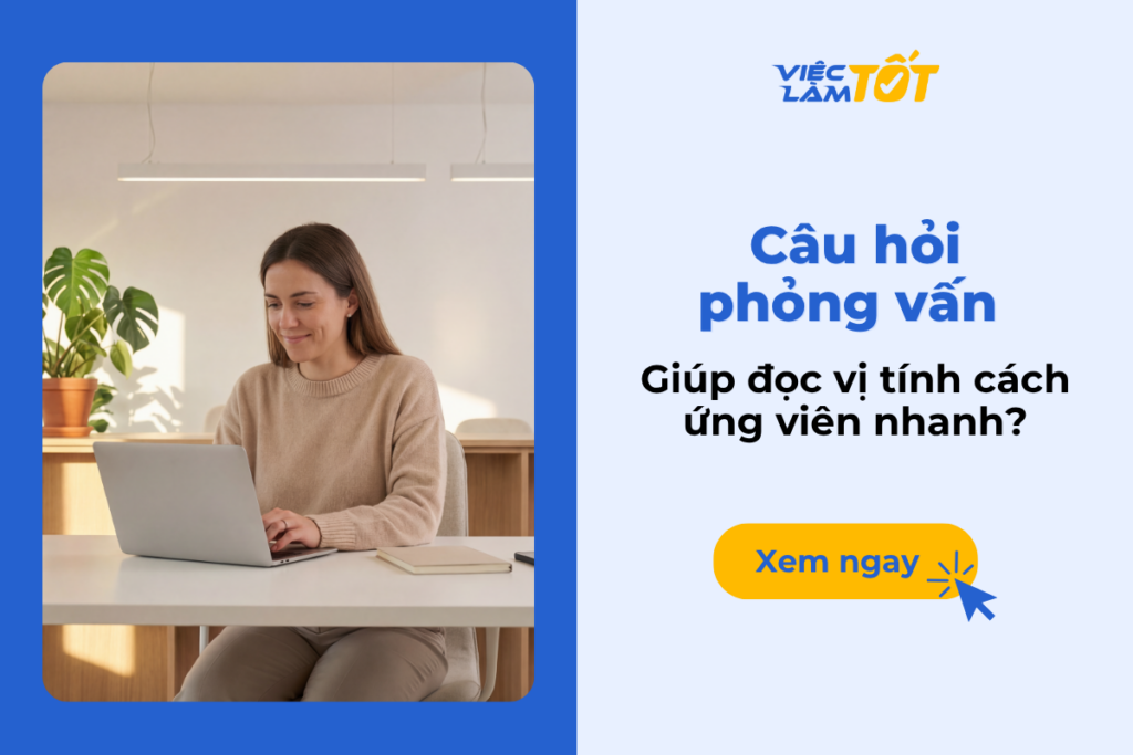 Câu hỏi phỏng vấn nào giúp đọc vị tính cách ứng viên nhanh? Câu hỏi phỏng vấn nào giúp đọc vị tính cách ứng viên nhanh?