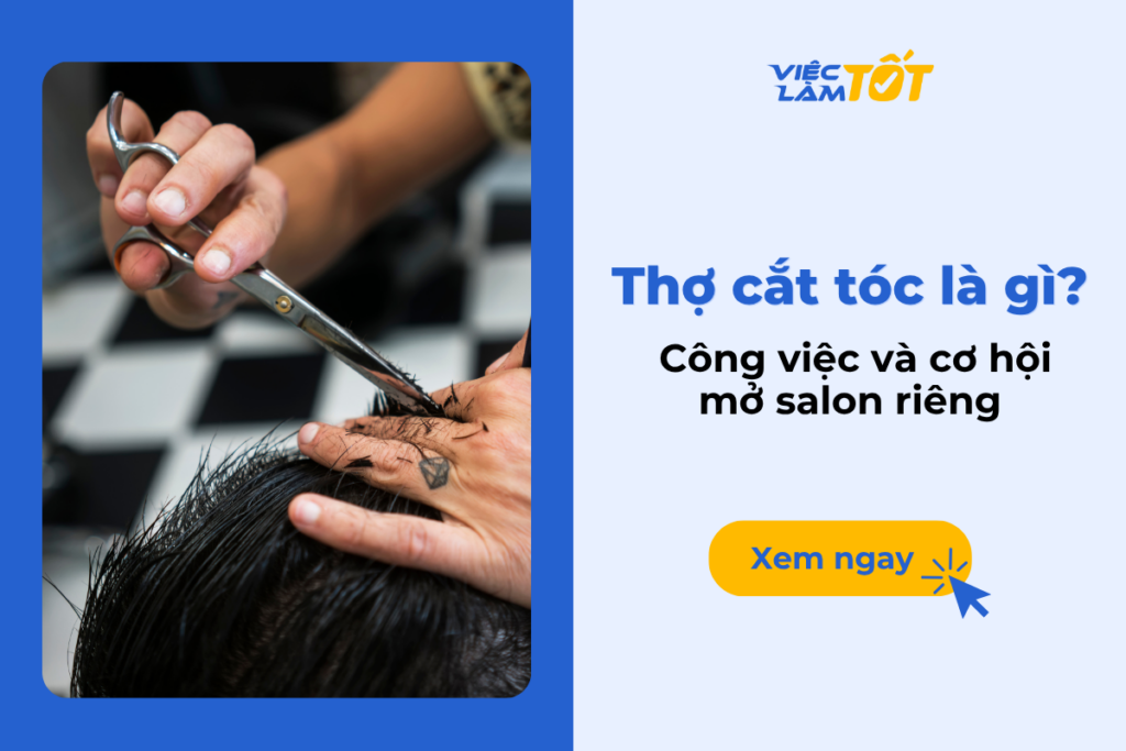 Thợ cắt tóc là gì? Công việc và cơ hội mở salon riêng Thợ cắt tóc là gì? Công việc và cơ hội mở salon riêng