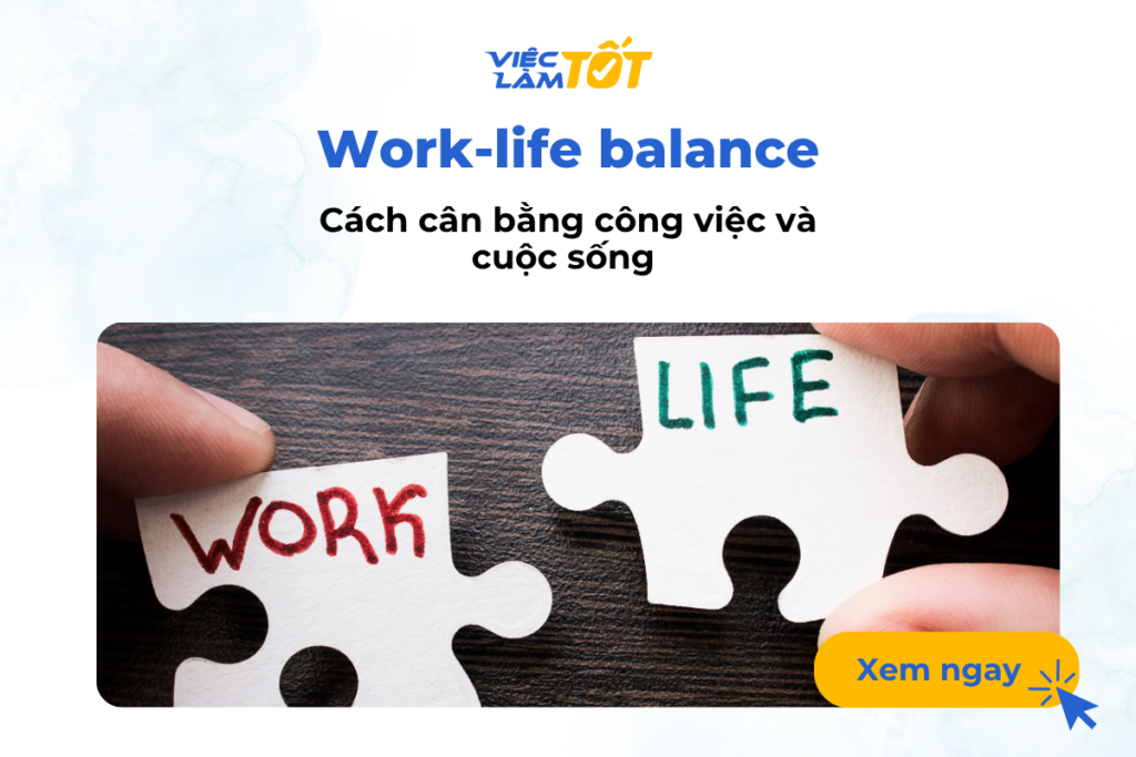 Cách cân bằng công việc và cuộc sống (Work-life balance)? Cách cân bằng công việc và cuộc sống (Work-life balance)?