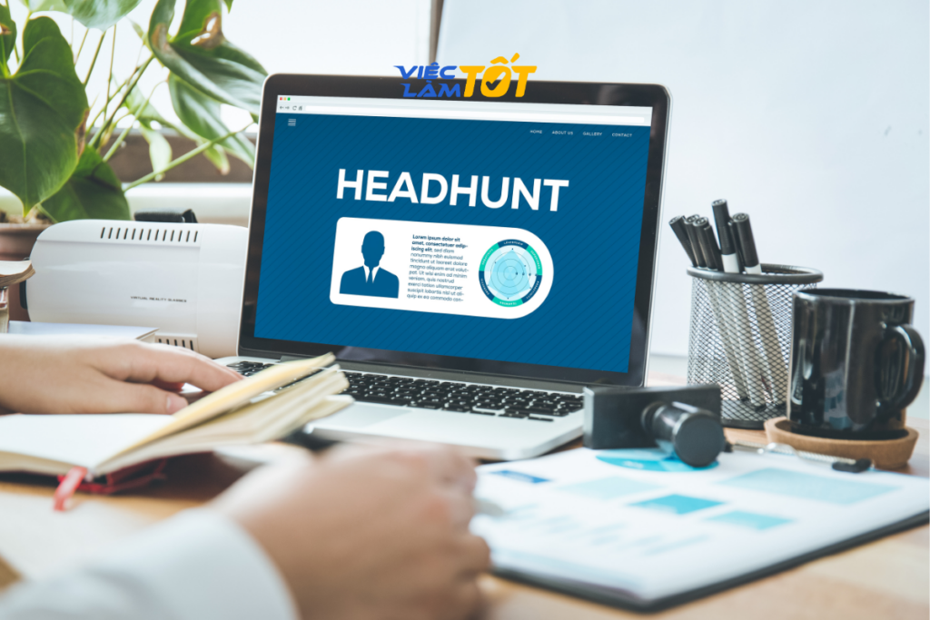 Headhunter chủ động tìm kiếm ứng viên thay vì chờ đợi hồ sơ nộp vào