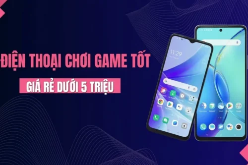 Top 5 điện thoại chơi game tốt giá rẻ dưới 5 triệu đáng sở hữu nhất 2026