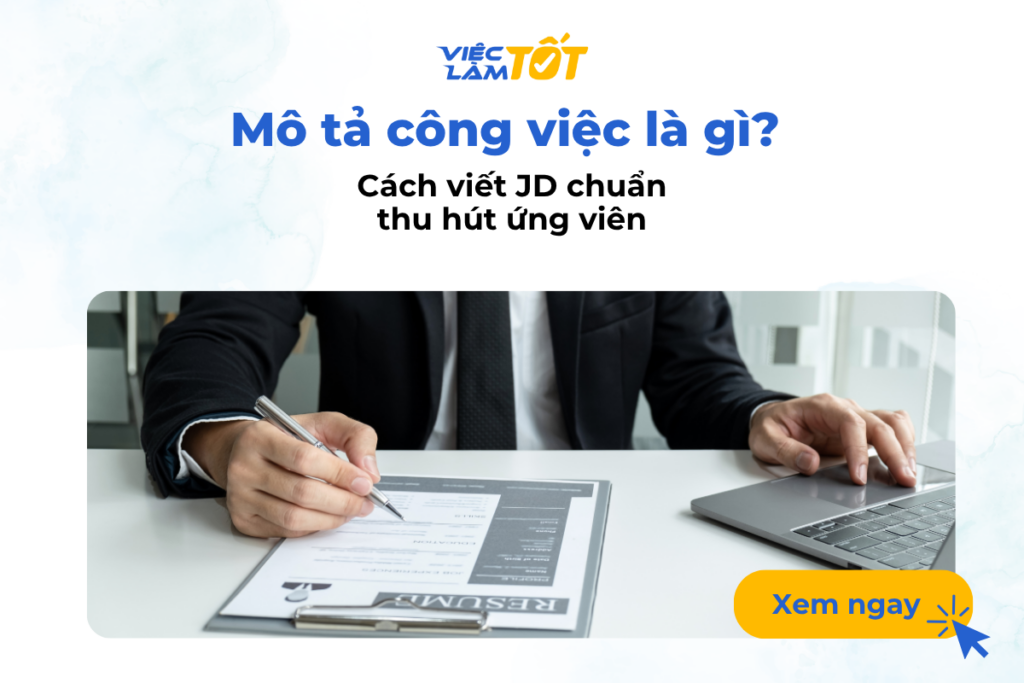 Mô tả công việc là gì? Cách viết JD chuẩn thu hút ứng viên Mô tả công việc là gì? Cách viết JD chuẩn thu hút ứng viên