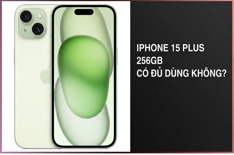 Lựa chọn iPhone 15 Plus 256GB là giải pháp tối ưu cho sử dụng lâu dài