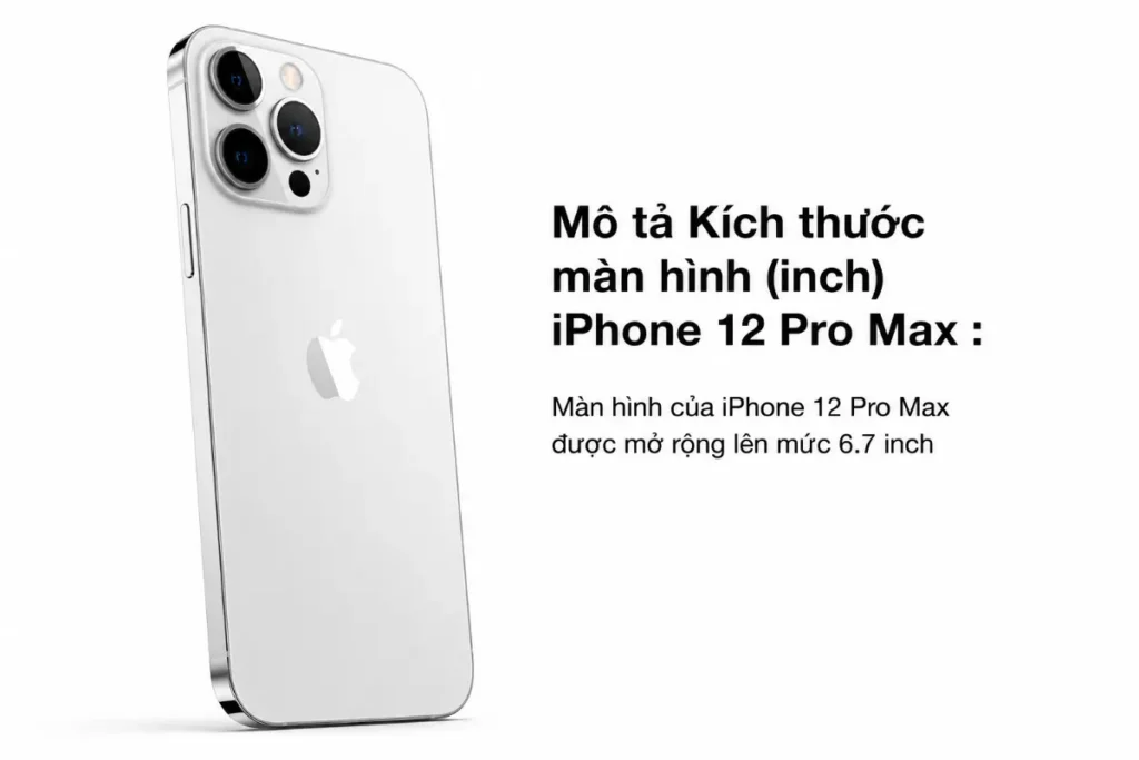 Màn hình của iPhone 12 Pro Max được mở rộng lên mức 6.7 inch