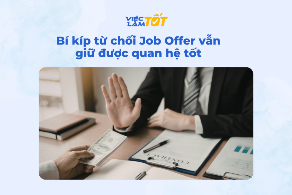 Cách từ chối offer thế nào cho khéo? Bí kíp từ chối Job Offer vẫn giữ được quan hệ tốt
