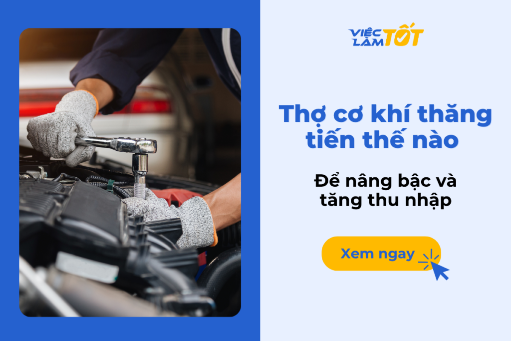 Thợ cơ khí thăng tiến thế nào để nâng bậc và tăng thu nhập? Thợ cơ khí thăng tiến thế nào để nâng bậc và tăng thu nhập?