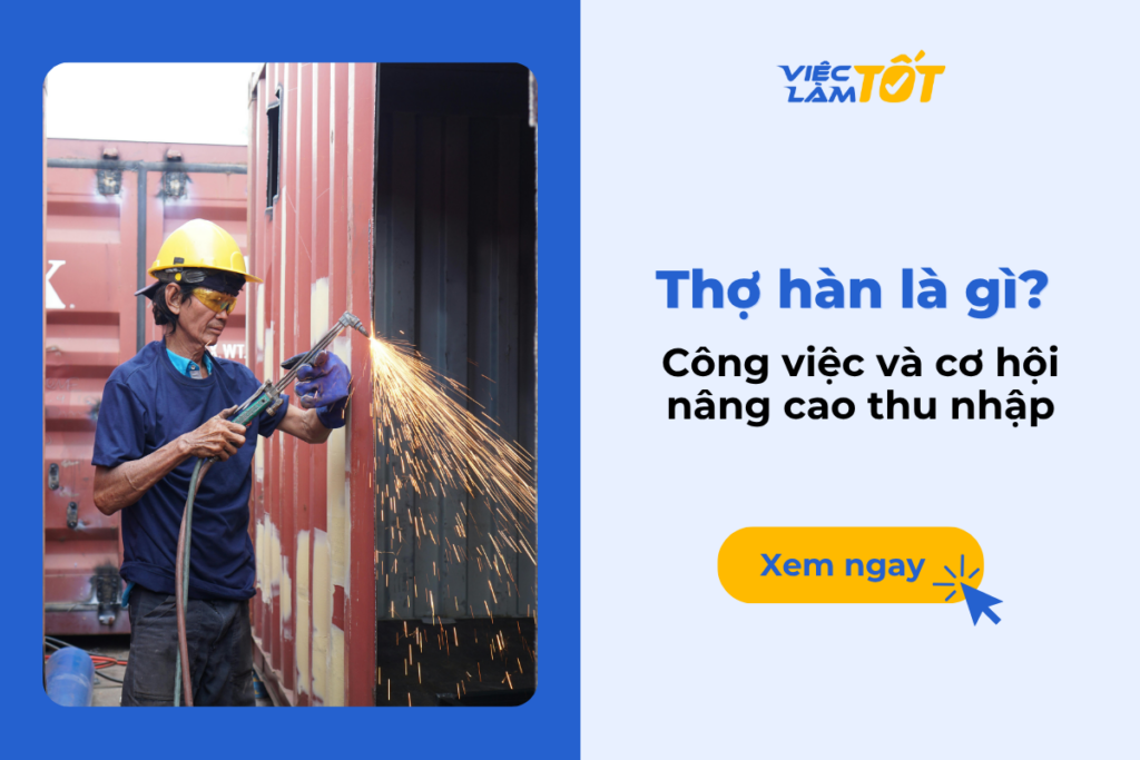 Thợ hàn là gì? Công việc và cơ hội nâng cao thu nhập