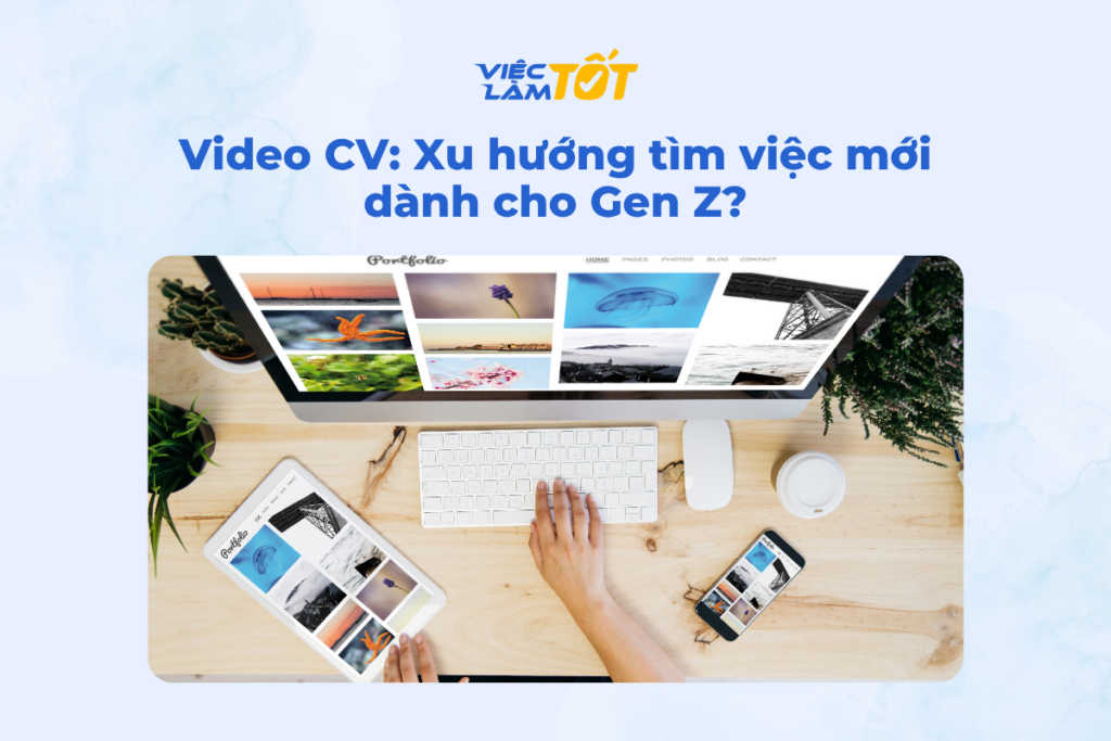 Video CV: Xu hướng tìm việc mới dành cho Gen Z?