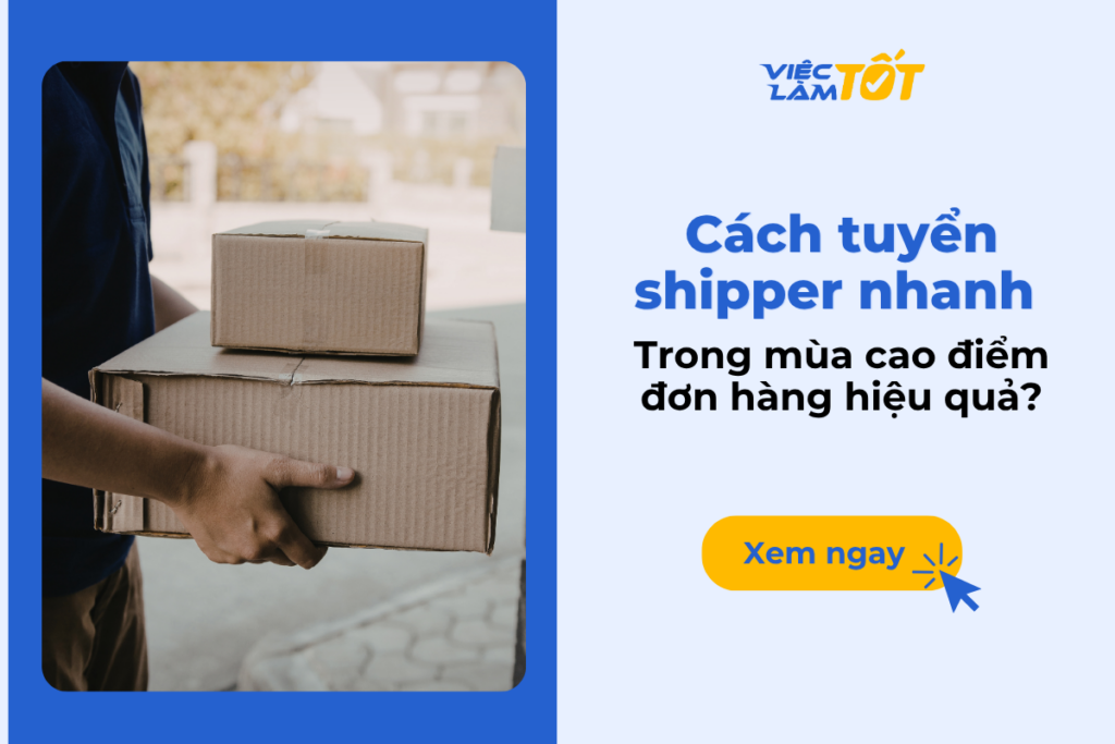 Cách tuyển shipper nhanh trong mùa cao điểm đơn hàng hiệu quả? Cách tuyển shipper nhanh trong mùa cao điểm đơn hàng hiệu quả?
