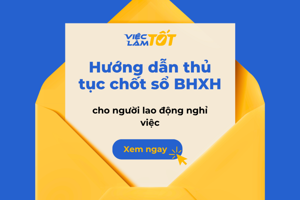 Hướng dẫn thủ tục chốt sổ BHXH cho người lao động nghỉ việc Thủ tục chốt sổ BHXH