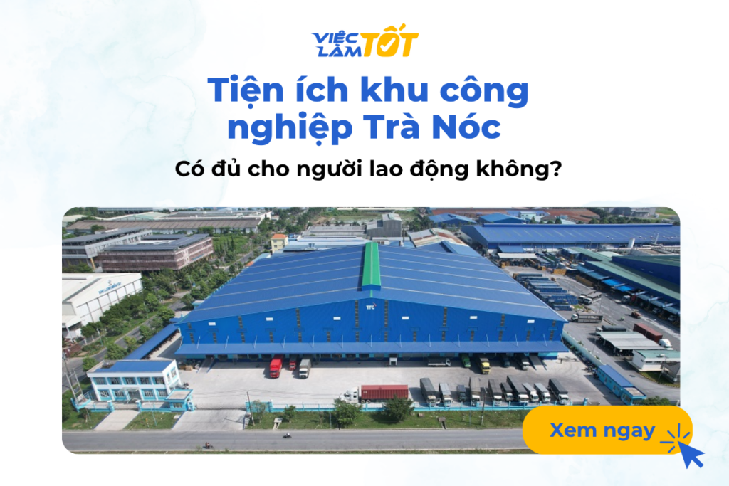 Tiện ích khu công nghiệp Trà Nóc có đủ cho người lao động không?