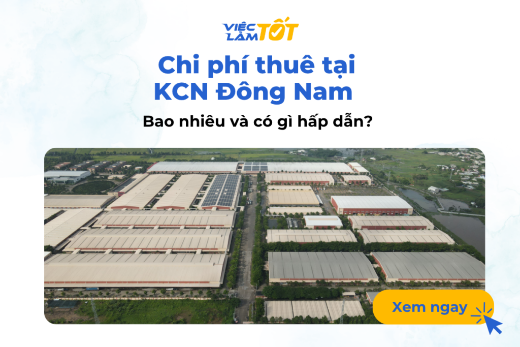 Chi phí thuê tại KCN Đông Nam bao nhiêu và có gì hấp dẫn?
