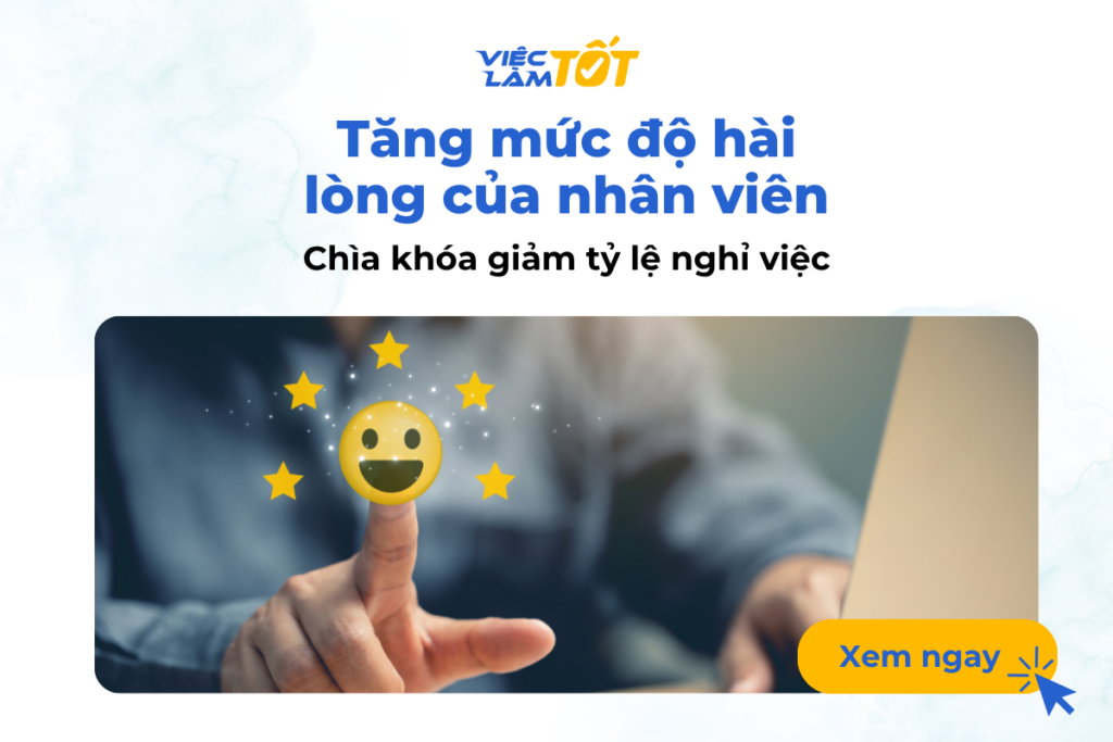 Tăng mức độ hài lòng của nhân viên: Chìa khóa giảm tỷ lệ nghỉ việc Tăng mức độ hài lòng của nhân viên: Chìa khóa giảm tỷ lệ nghỉ việc