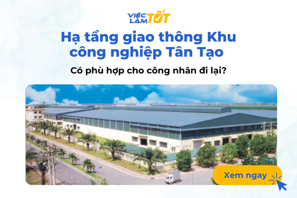 Hạ tầng giao thông Khu công nghiệp Tân Tạo có phù hợp cho công nhân đi lại? Hạ tầng giao thông Khu công nghiệp Tân Tạo có phù hợp cho công nhân đi lại?