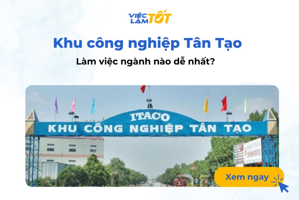Ngành nghề khu công nghiệp Tân Tạo: Ngành nào dễ nhất? Làm việc ngành nào dễ nhất tại Khu công nghiệp Tân Tạo?