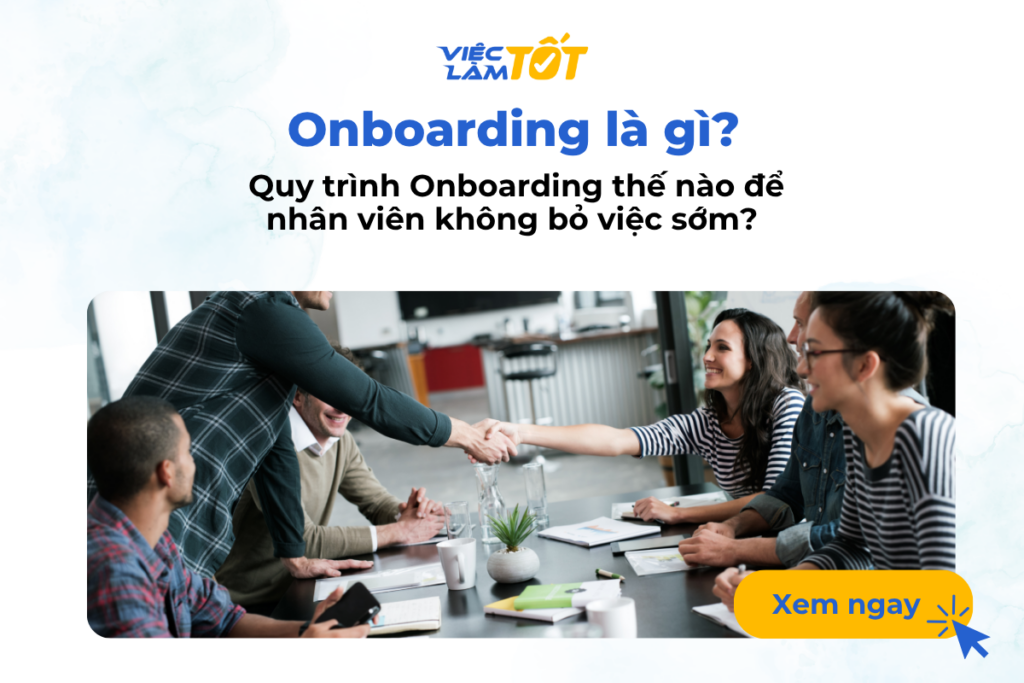 Onboarding là gì? Quy trình Onboarding thế nào để nhân viên không bỏ việc sớm? Onboarding là gì? Quy trình Onboarding thế nào để nhân viên không bỏ việc sớm?