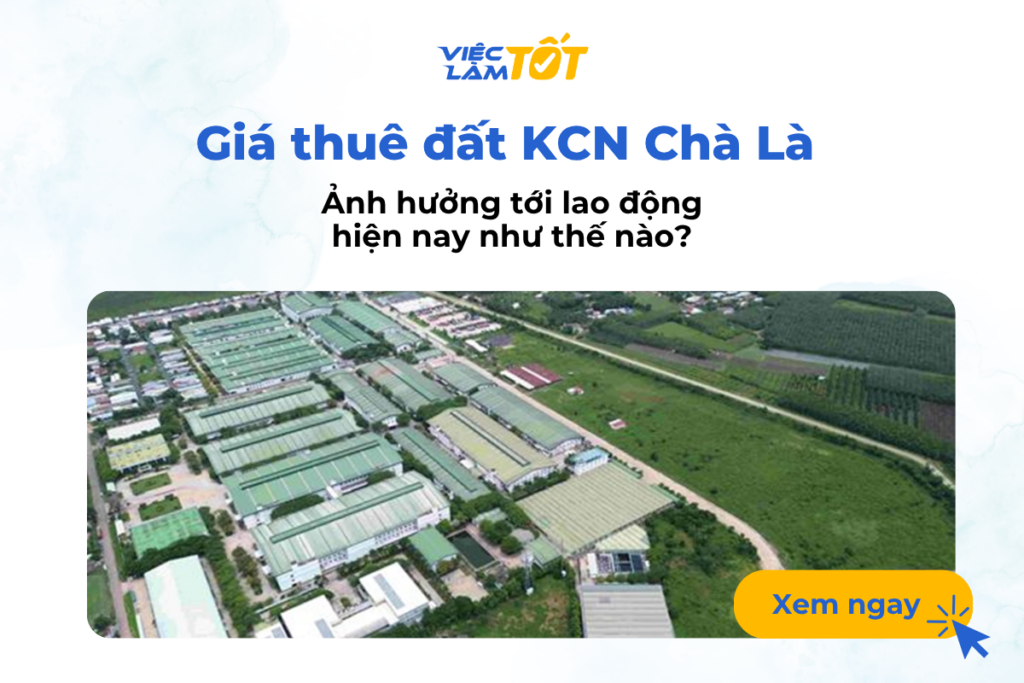 Giá thuê đất Khu công nghiệp Chà Là ảnh hưởng tới lao động hiện nay như thế nào? Giá thuê đất Khu công nghiệp Chà Là ảnh hưởng tới lao động hiện nay như thế nào?