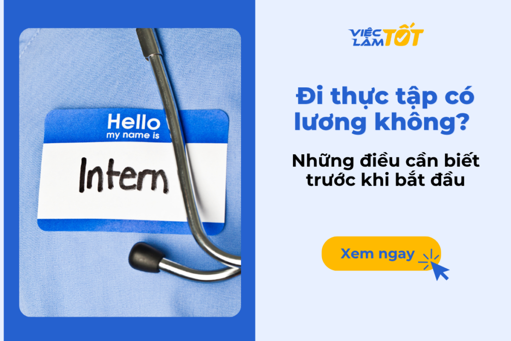 Đi thực tập có lương không? Những điều cần biết trước khi bắt đầu Đi thực tập có lương không? Những điều cần biết trước khi bắt đầu