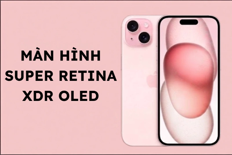 Apple tiếp tục áp dụng công nghệ tấm nền cao cấp Super Retina XDR OLED lên dòng iPhone 15